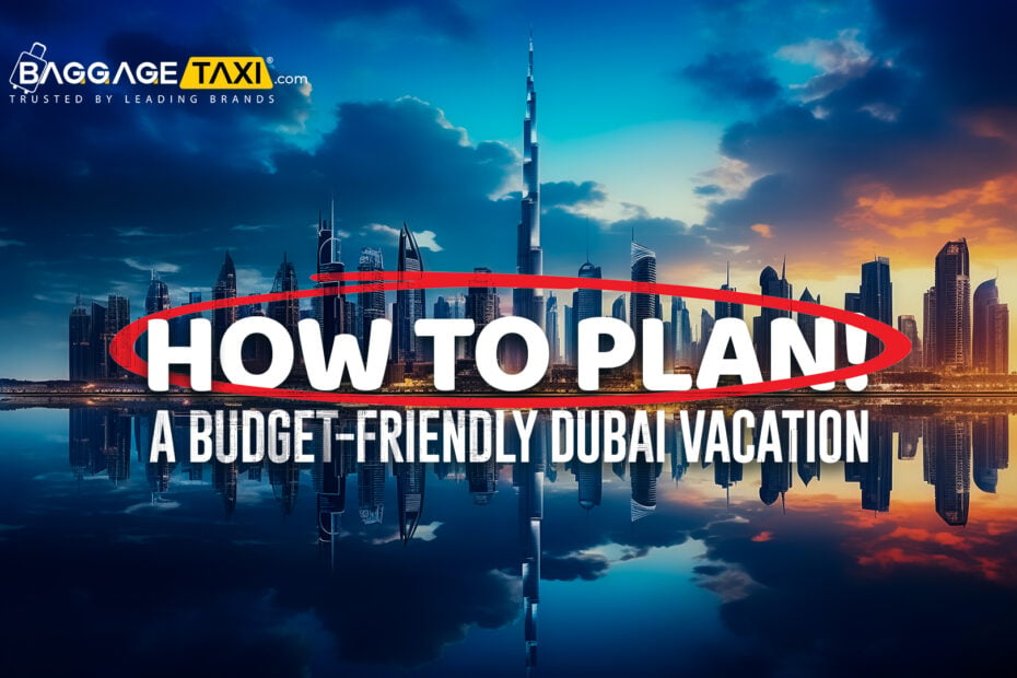 How to Plan a Budget-Friendly Dubai Vacation in 2024