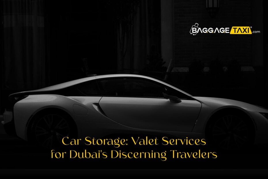 Car Storage: Valet Services for Dubai&#8217;s Discerning Travelers