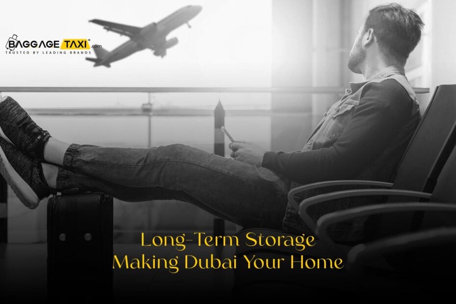 Long-Term Storage: Making Dubai Your Home